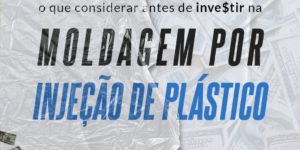 Vale a pena investir na moldagem por injeção de plástico